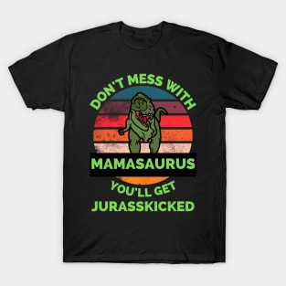 Don't Mess With Mamasaurus You'll Get Jurasskicked - Funny Dinosaur Lover Mother's Day Gift T-Shirt